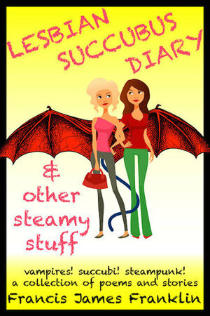 Lesbian Succubus Diary & other steamy stuff by Francis James Franklin