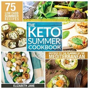 Keto Mediterranean Cookbook: 75 Low Carb Recipes Inspired by the Flavors of the Mediterranean (Paleo Friendly) (Elizabeth Jane Cookbook Book 13) by Elizabeth Jane