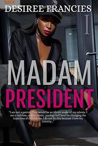 Madam President  by Desiree Francies