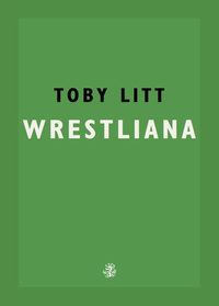 Wrestliana by Toby Litt