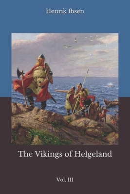 The Vikings of Helgeland: Vol. III by Henrik Ibsen