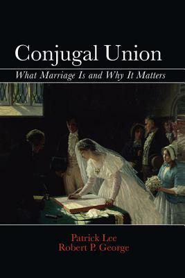 Conjugal Union by Robert P. George, Patrick Lee