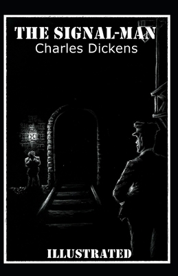 The Signal-Man Illustrated by Charles Dickens