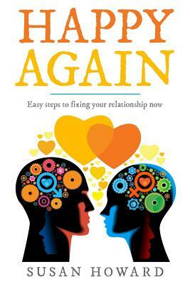 Happy Again: Easy steps to fixing your relationship now by Susan Howard