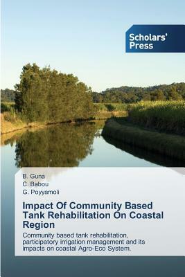 Impact Of Community Based Tank Rehabilitation On Coastal Region by C. Babou, B. Guna, G. Poyyamoli