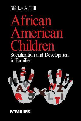 African American Children: Socialization and Development in Families by Shirley a. Hill