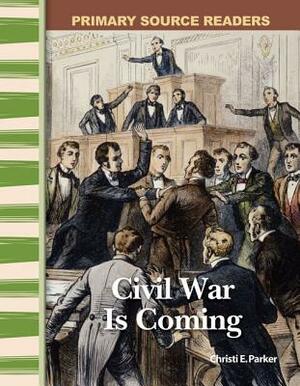 Civil War Is Coming (Library Bound) (Expanding & Preserving the Union) by Christi E. Parker