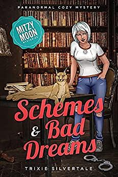 Schemes and Bad Dreams: Paranormal Cozy Mystery by Trixie Silvertale