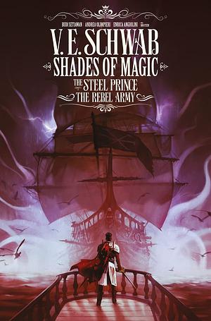 Shades of Magic: The Steel Prince: The Rebel Army #3 by V.E. Schwab