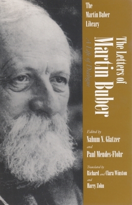 The Letters of Martin Buber: A Life of Dialogue by Martin Buber
