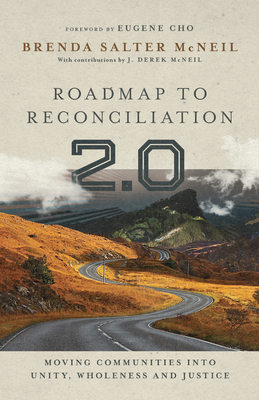 Roadmap to Reconciliation 2.0: Moving Communities Into Unity, Wholeness and Justice by Brenda Salter McNeil