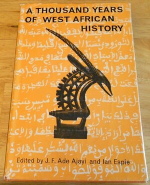 A Thousand Years of West African History by Ian Espie, J.F. Ade Ajayi