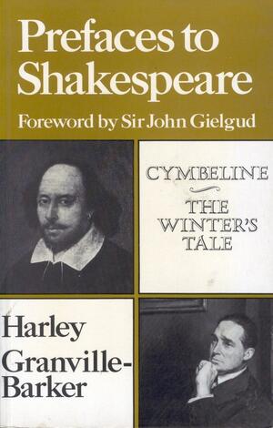 Prefaces to Shakespeare: Cymbeline, The Winter's Tale by Harley Granville-Barker