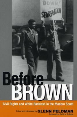 Before Brown: Civil Rights and White Backlash in the Modern South by Raymond Arsenault, John White, Andrew M. Manis, John A. Salmond, Jennifer E. Brooks, Pamela Tyler, Linda Royster Beito, Glenn Feldman, Sarah Hart Brown, Adam Fairclough