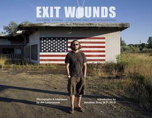 Exit Wounds: Soldiers' Stories--Life After Iraq and Afghanistan by Jim Lommasson