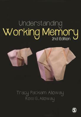 Understanding Working Memory by Ross G. Alloway, Tracy Packiam Alloway