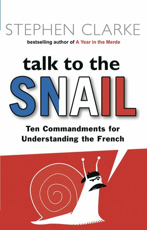 Talk to the Snail by Stephen Clarke