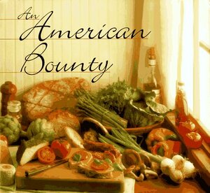 An American Bounty: Great Contemporary Cooking from the Culinary Institute of America by Louis B. Wallach