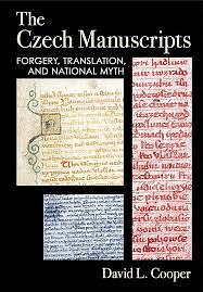 The Czech Manuscripts: Forgery, Translation, and National Myth by David L. Cooper