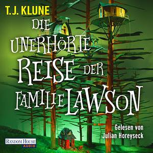 Die unerhörte Reise der Familie Lawson by TJ Klune