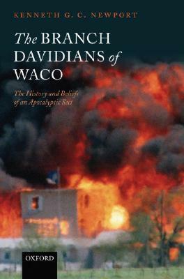 The Branch Davidians of Waco: The History and Beliefs of an Apocalyptic Sect by Kenneth G. C. Newport