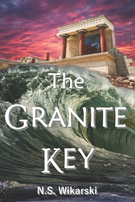 The Granite Key: Arkana Archaeology Mystery Thriller Series #1 by N. S. Wikarski