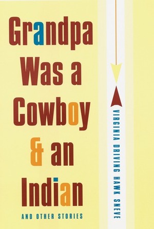 Grandpa Was a Cowboy and an Indian and Other Stories by Virginia Driving Hawk Sneve
