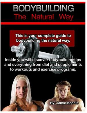 Bodybuilding: The Natural Way by Jamie Iaconis
