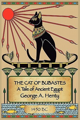 The Cat of Bubastes: A Tale of Ancient Egypt by G.A. Henty