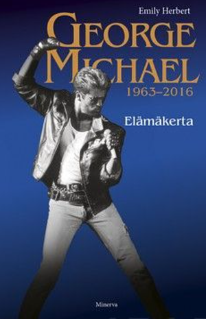 George Michael: 1963-2016: Elämänkerta by Emily Herbert