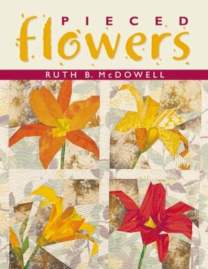 Pieced Flowers by Sara MacFarland, Ruth B. McDowell, Barb Kuhn