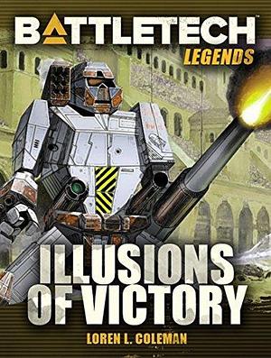 BattleTech Legends: Illusions of Victory by Loren L. Coleman, Loren L. Coleman