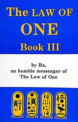 The RA Material: Law of One, Book 3 by James Allen McCarty, Carla Lisbeth Rueckert, Donald Tully Elkins