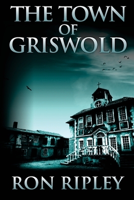 The Town of Griswold by Ron Ripley, Scare Street