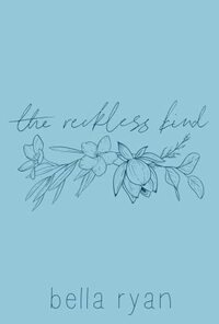 the reckless kind: poetry for the heartbroken and healing by Isabella Rogge, bella ryan