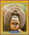 Tropical Forest Mammals by Elaine Landau