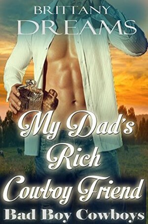 My Dad's Rich Cowboy Friend by Brittany Dreams