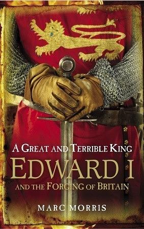 A Great and Terrible King: Edward I and the Forging of Britain by Marc Morris