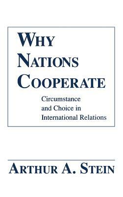 Why Nations Cooperate by Arthur A. Stein