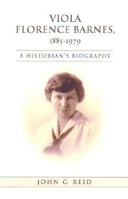 Viola Florence Barnes, 1885-1979: A Historian's Biography by John Reid