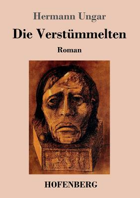 Die Verstümmelten: Roman by Hermann Ungar