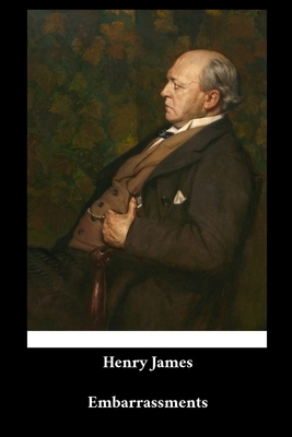 Henry James - Embarrassments by Henry James