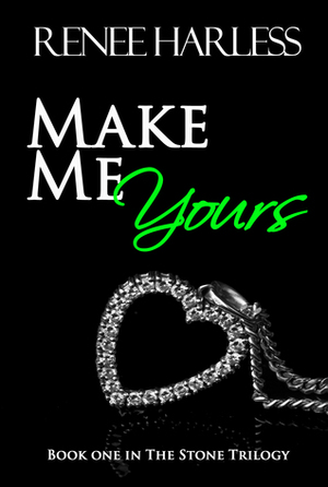 Make Me Yours by Renee Harless