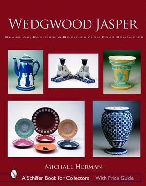 Wedgwood Jasper: Classics, Rarities, & Oddities from Four Centuries by Michael Herman