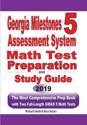 Georgia Milestones Assessment System 5 Math Test Preparation and Study Guide: The Most Comprehensive Prep Book with Two Full-Length GMAS Math Tests by Michael Smith, Reza Nazari