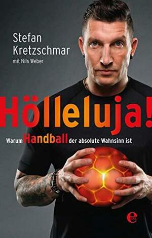 Hölleluja!: Warum Handball der absolute Wahnsinn ist by Stefan Kretzschmar