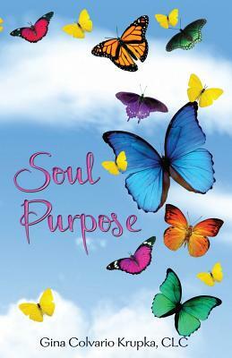 Soul Purpose by Gina Colvario Krupka CLC, Jo Grant