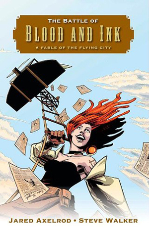 The Battle of Blood and Ink: A Fable of the Flying City by Jared Axelrod, Steve Walker