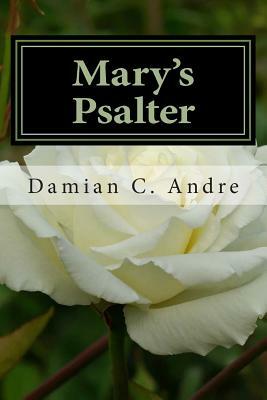 Mary's Psalter by Damian C. Andre