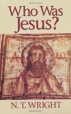 Who Was Jesus? by Wright, Wright